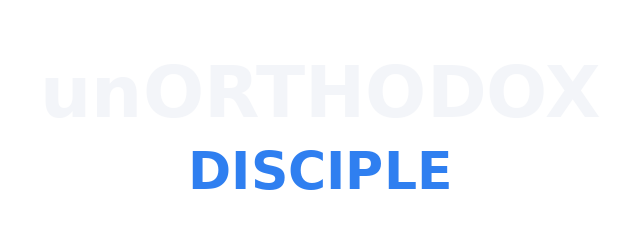 unORTHODOX Disciple